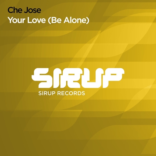 Che Jose - Your Love (Be Alone) [SIR242]